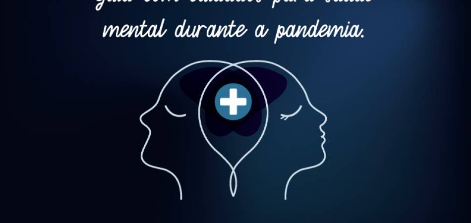 Guia de Cuidados para Saúde Mental em tempos de Pandemia (Fonte: Organização Mundial da Saúde, 2020.)